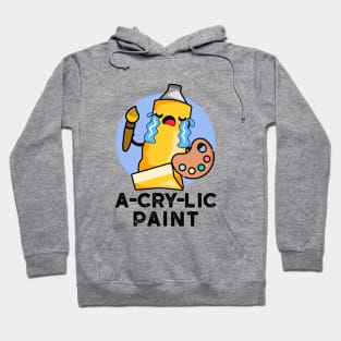 A-cry-lic Paint Cute Acrylic Paint Pun Hoodie